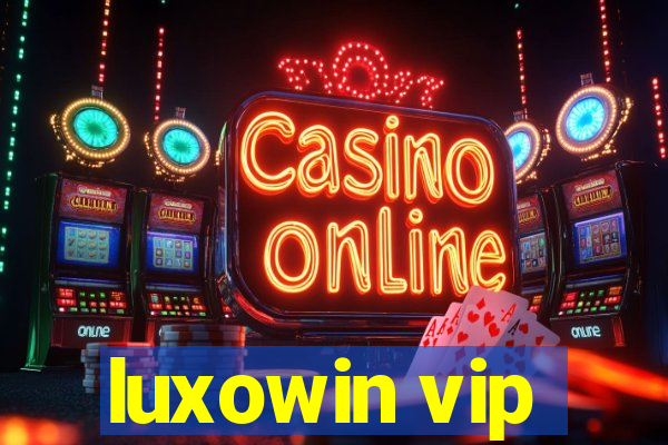 luxowin vip